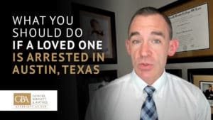 What you should do if a loved one is arrested in Austin, Texas